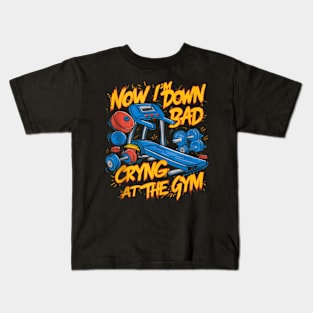 Now I'm Down Bad, Crying At The Gym Kids T-Shirt